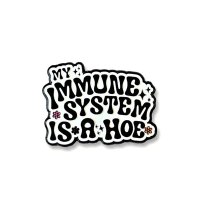 My Immune System Is a Hoe | Collectible Pin