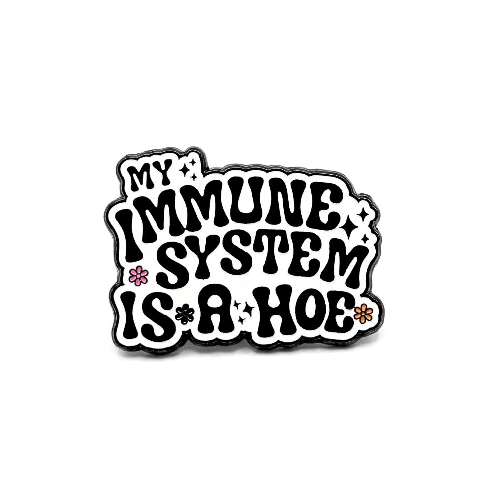 My Immune System Is a Hoe | Collectible Pin