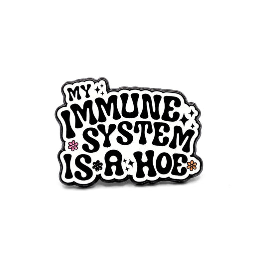 My Immune System Is a Hoe | Collectible Pin