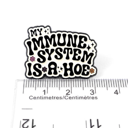 My Immune System Is a Hoe | Collectible Pin