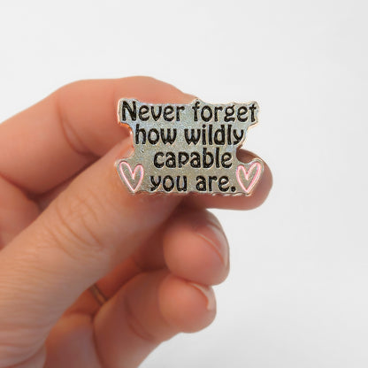 Never Forget How Wildly Capable You Are | Collectible Pin