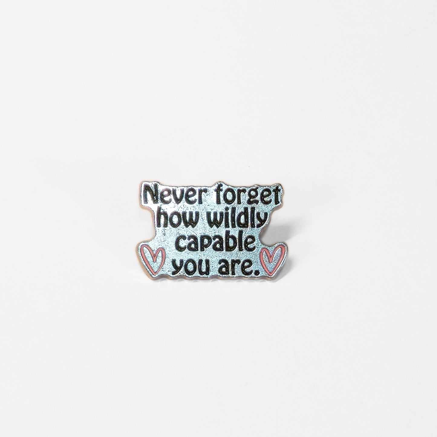 Never Forget How Wildly Capable You Are | Collectible Pin