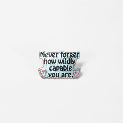 Never Forget How Wildly Capable You Are | Collectible Pin