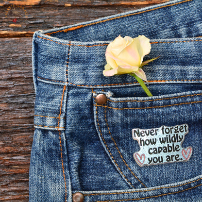 Never Forget How Wildly Capable You Are | Collectible Pin