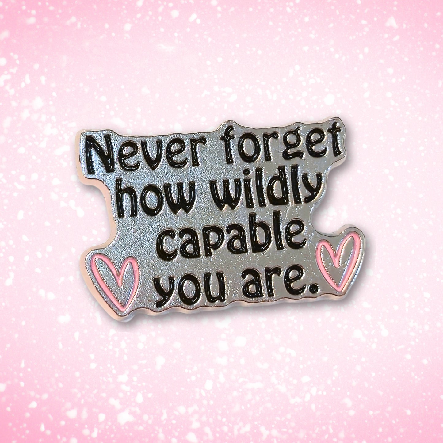 Never Forget How Wildly Capable You Are | Collectible Pin