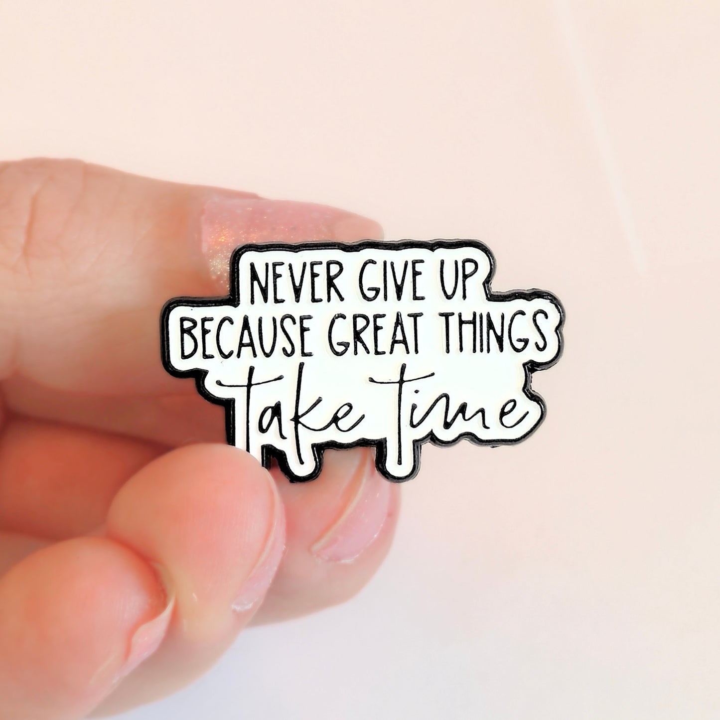Never Give Up Because Great Things Take Time | Collectible Pin