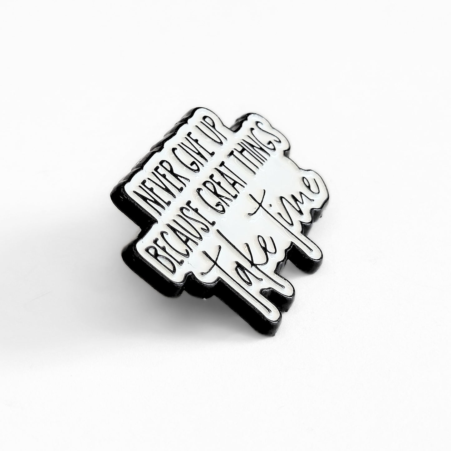 Never Give Up Because Great Things Take Time | Collectible Pin