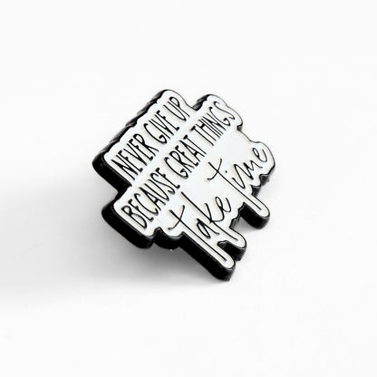 Never Give Up Because Great Things Take Time | Collectible Pin