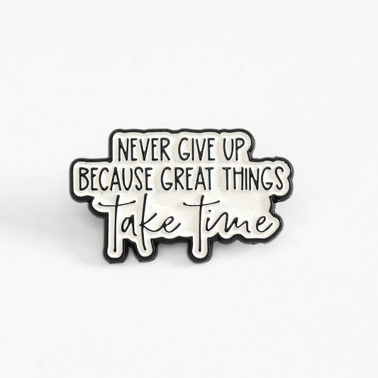 Never Give Up Because Great Things Take Time | Collectible Pin