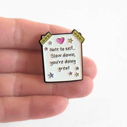 Note to Self... Slow Down, You're Doing Great | Collectible Pin