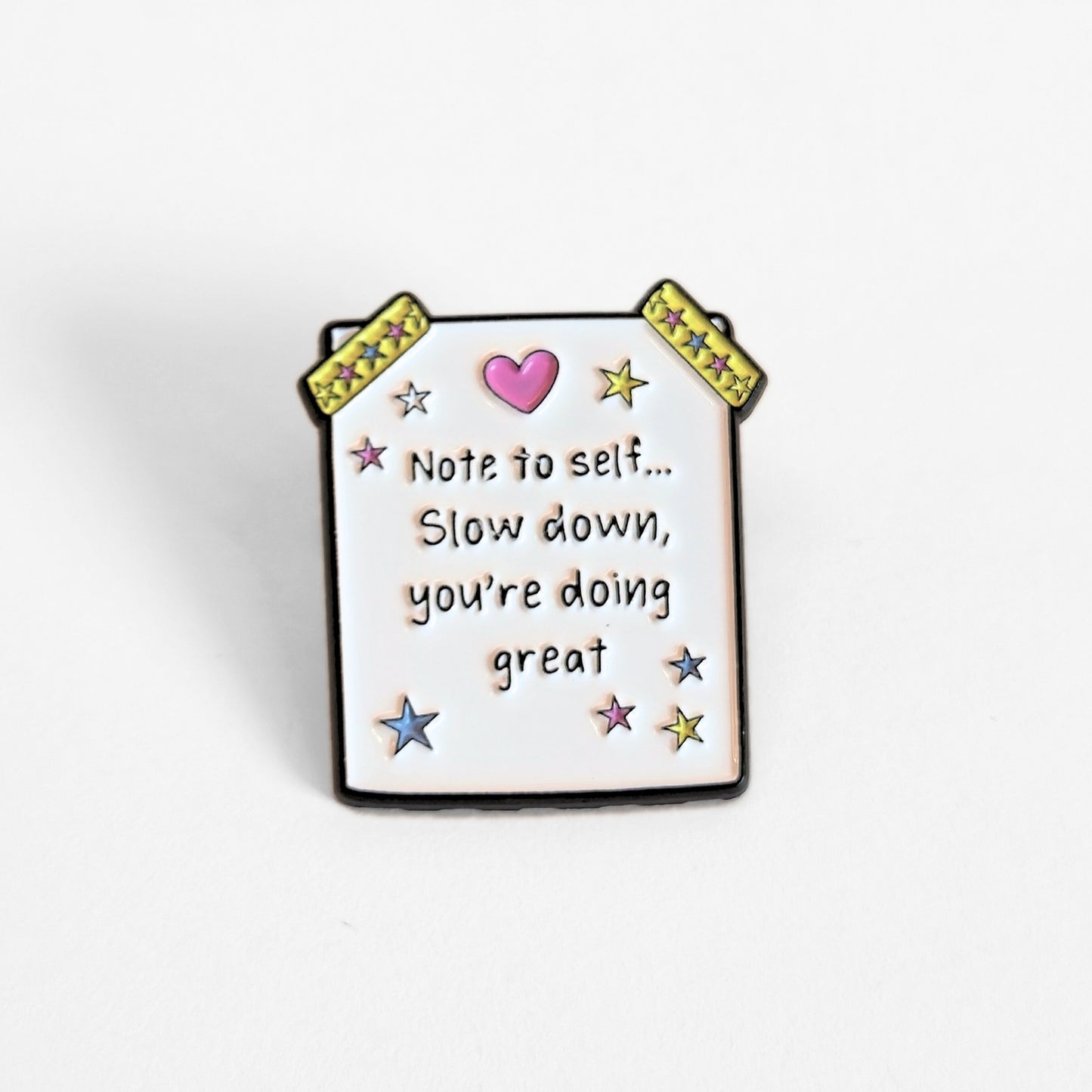 Note to Self... Slow Down, You're Doing Great | Collectible Pin
