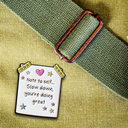 Note to Self... Slow Down, You're Doing Great | Collectible Pin