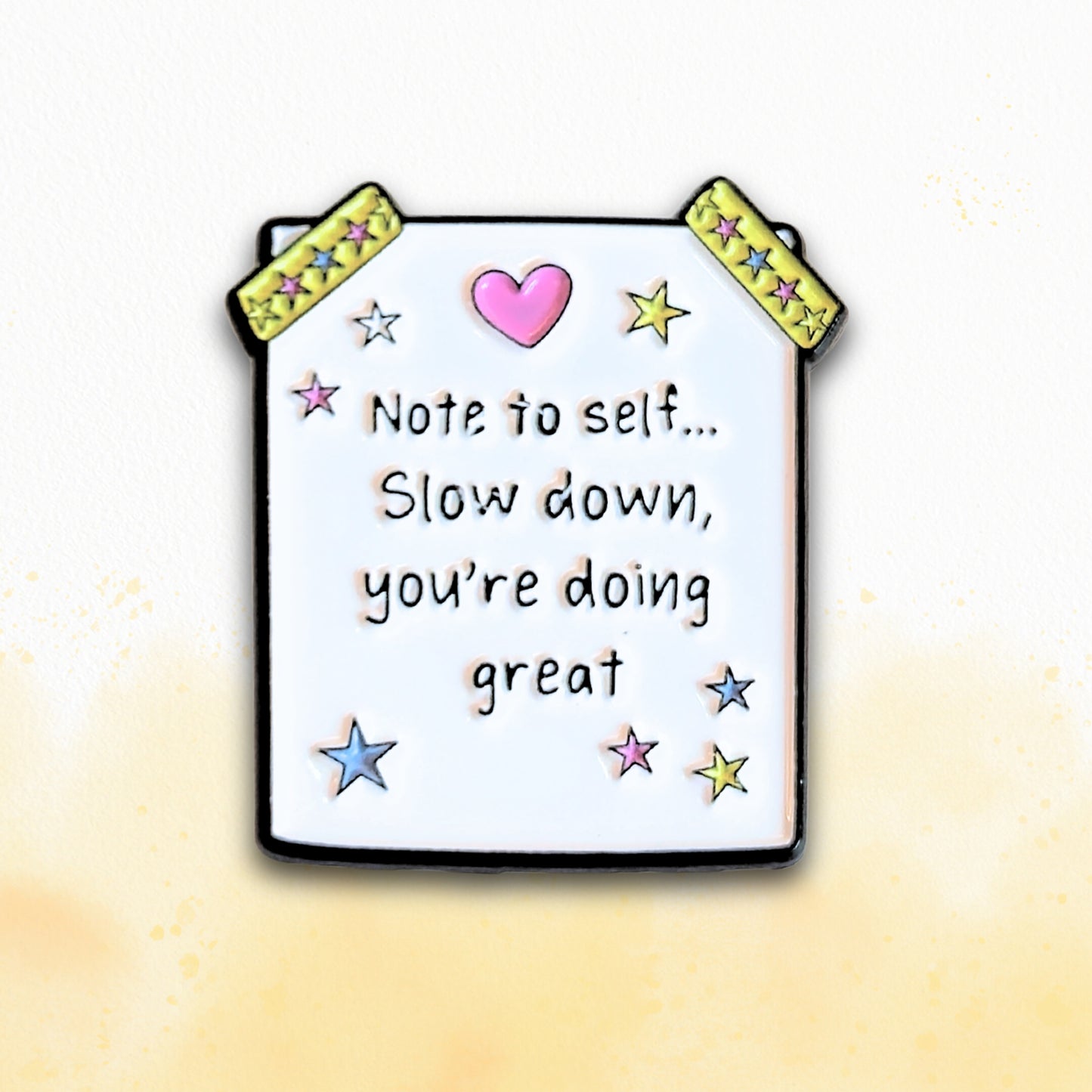 Note to Self... Slow Down, You're Doing Great | Collectible Pin