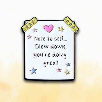 Note to Self... Slow Down, You're Doing Great | Collectible Pin