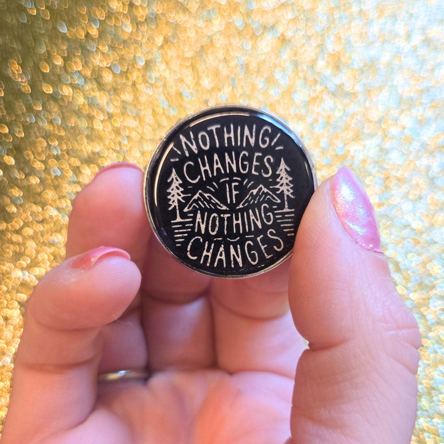 Nothing Changes If Nothing Changes | Collectible Pin