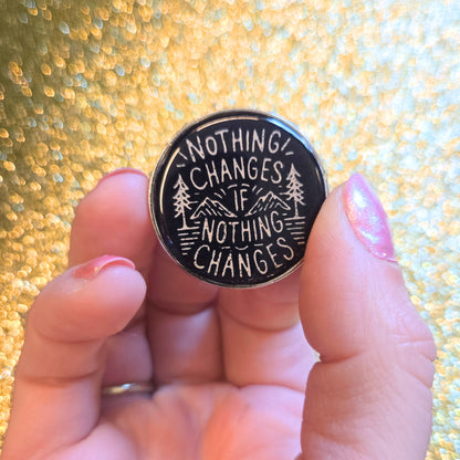 Nothing Changes If Nothing Changes | Collectible Pin