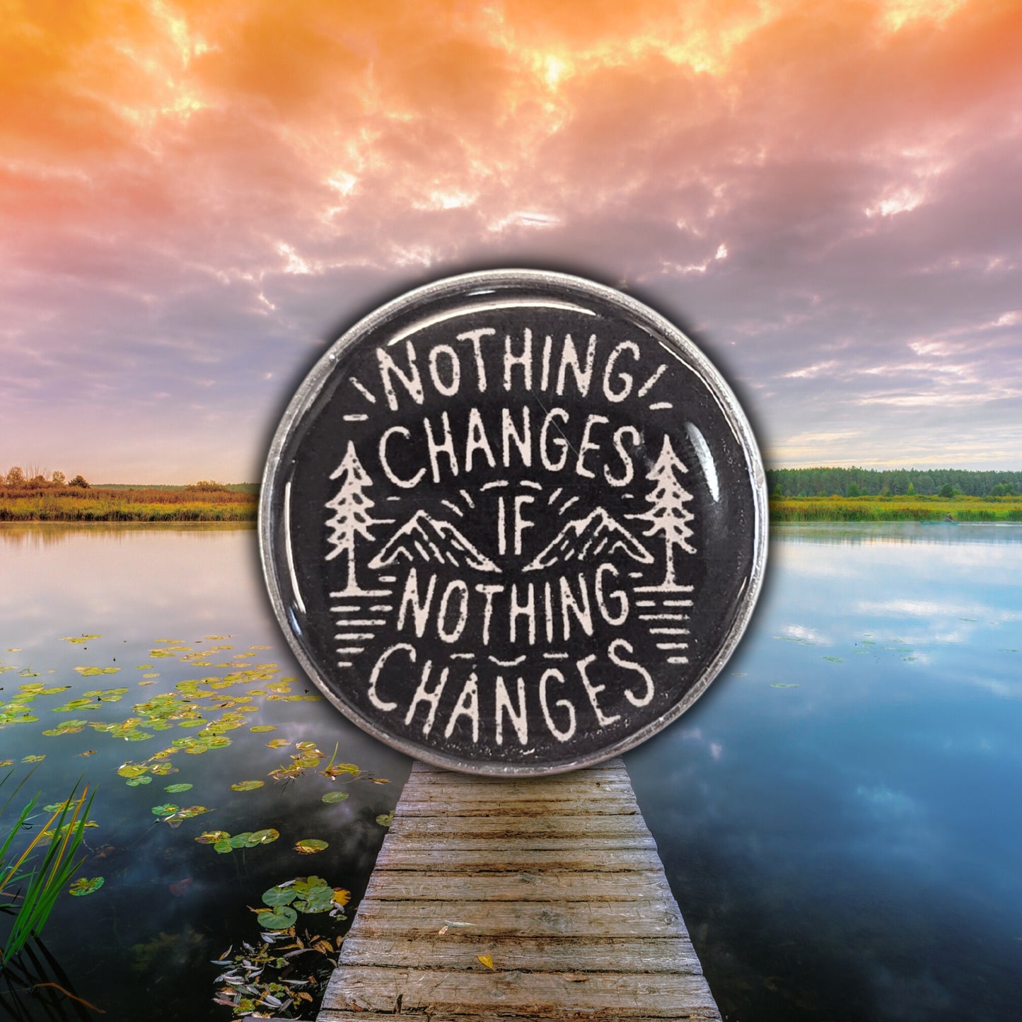 Nothing Changes If Nothing Changes | Collectible Pin