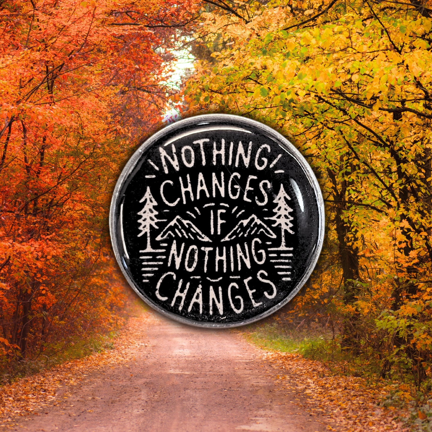 Nothing Changes If Nothing Changes | Collectible Pin