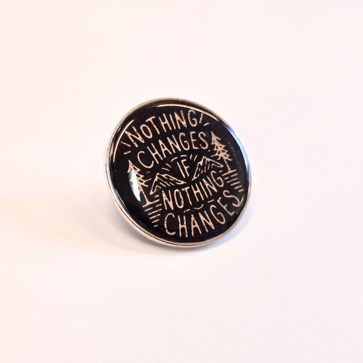 Nothing Changes If Nothing Changes | Collectible Pin