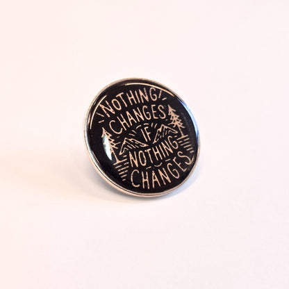 Nothing Changes If Nothing Changes | Collectible Pin