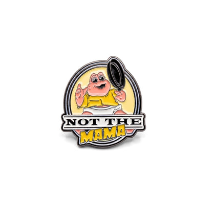 Not the Mama | Collectible Pin