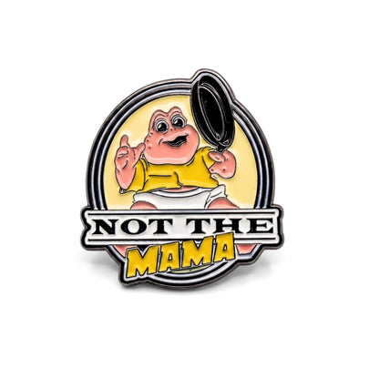 Not the Mama | Collectible Pin