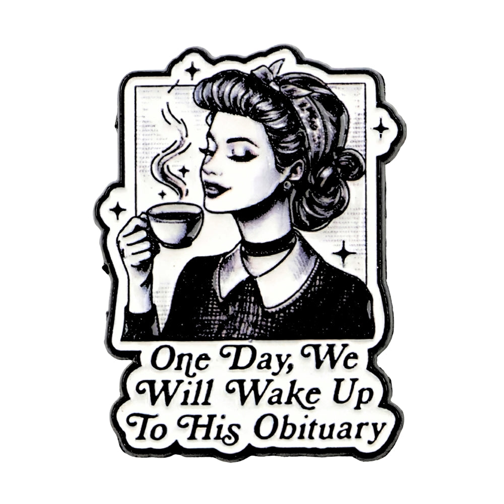 One Day We Will Wake Up to His Obituary | Collectible Pin