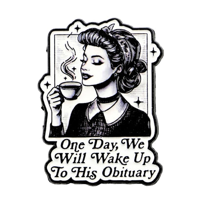 One Day We Will Wake Up to His Obituary | Collectible Pin