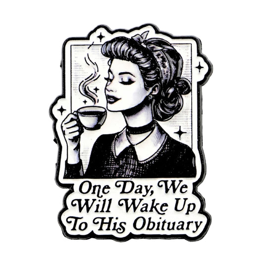 One Day We Will Wake Up to His Obituary | Collectible Pin