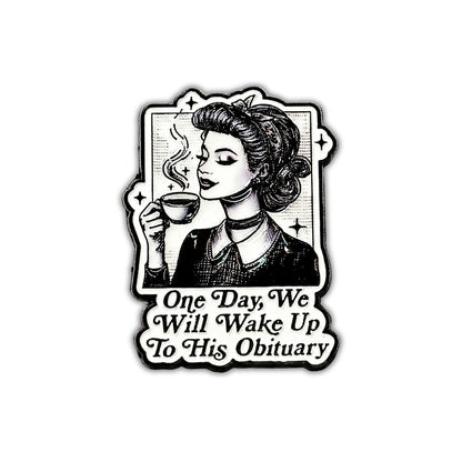 One Day We Will Wake Up to His Obituary | Collectible Pin