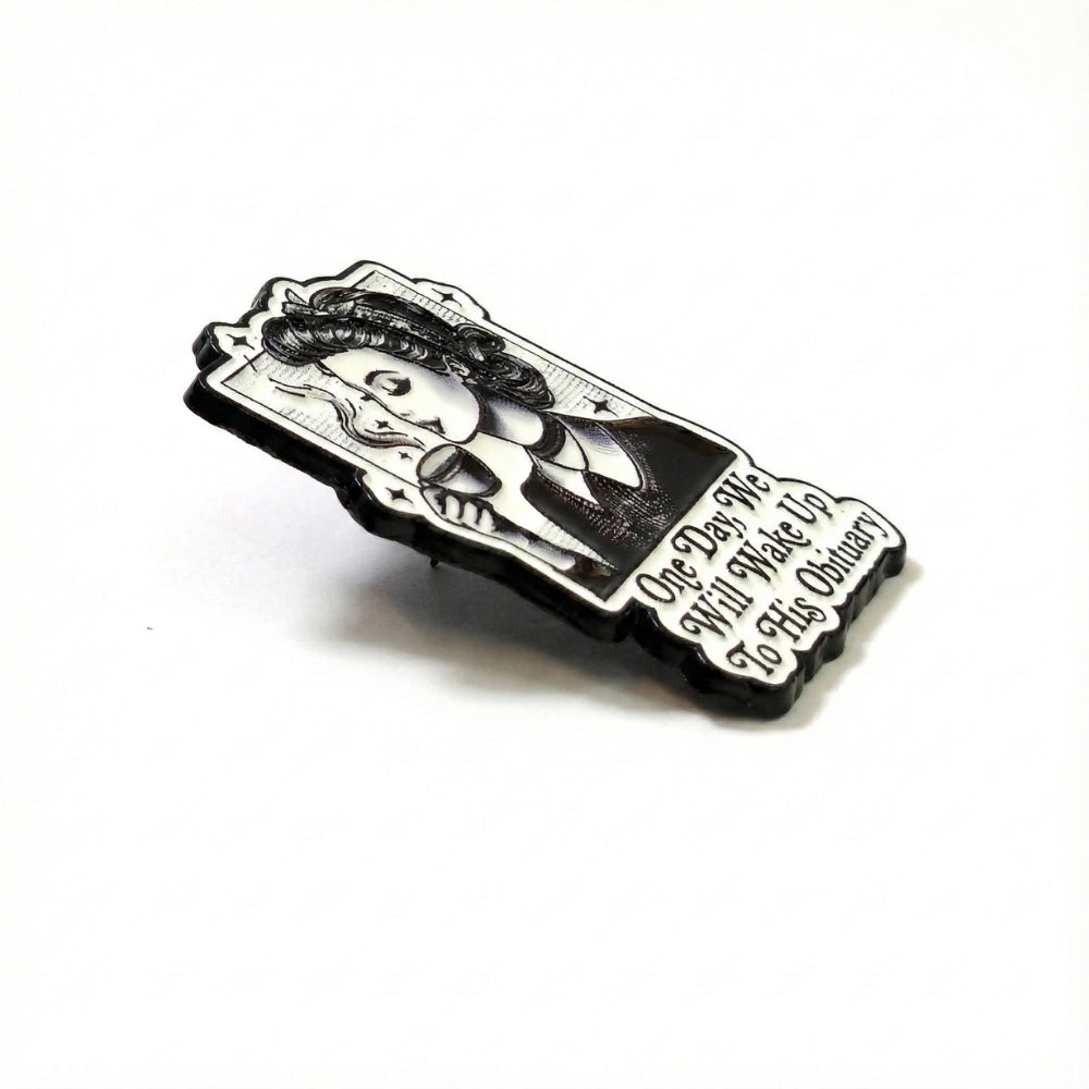 One Day We Will Wake Up to His Obituary | Collectible Pin