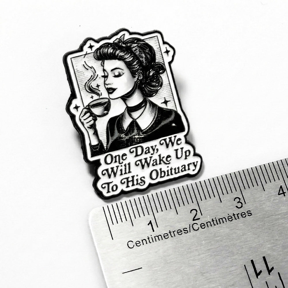 One Day We Will Wake Up to His Obituary | Collectible Pin