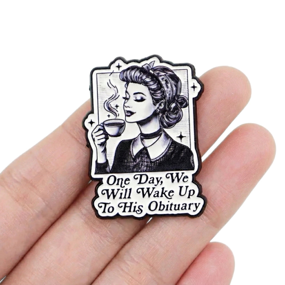 One Day We Will Wake Up to His Obituary | Collectible Pin