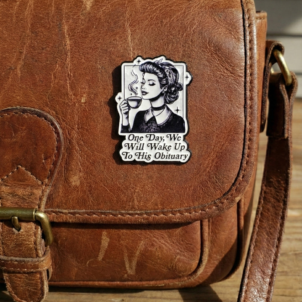 One Day We Will Wake Up to His Obituary | Collectible Pin