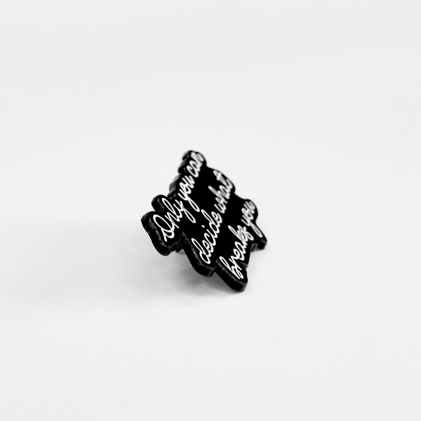 Only You Can Decide What Breaks You | Collectible Pin