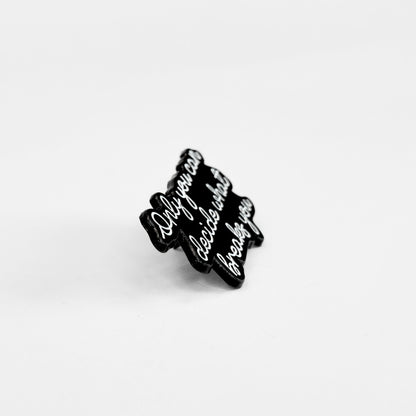 Only You Can Decide What Breaks You | Collectible Pin