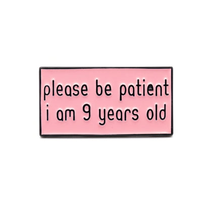 Please Be Patient I Am 9 Years Old | Collectible Pin