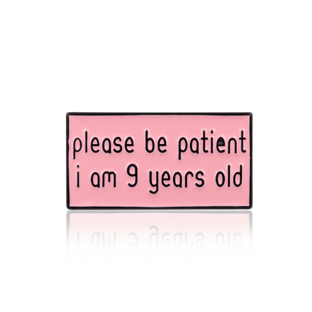 Please Be Patient I Am 9 Years Old | Collectible Pin