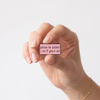 Please Be Patient I Am 9 Years Old | Collectible Pin