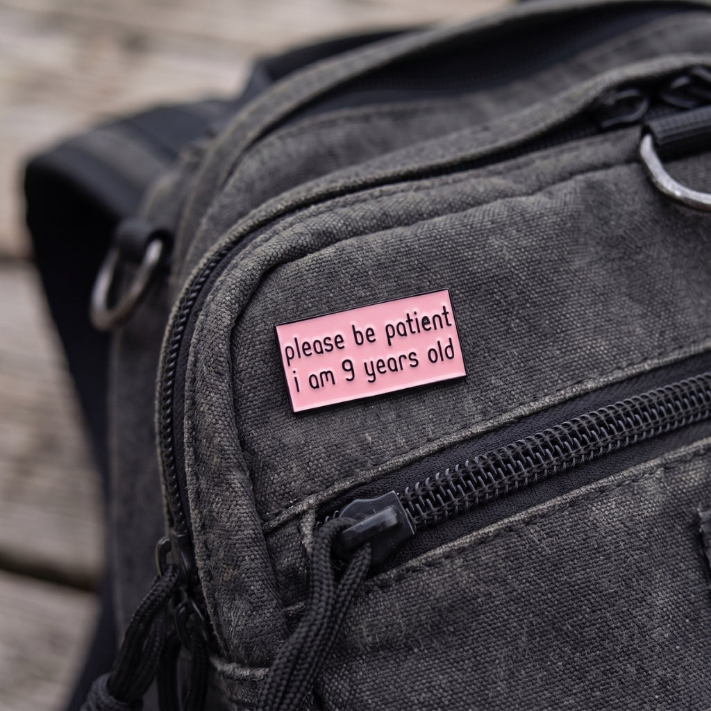 Please Be Patient I Am 9 Years Old | Collectible Pin