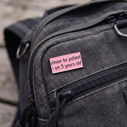 Please Be Patient I Am 9 Years Old | Collectible Pin