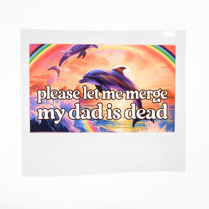 Please Let Me Merge My Dad Is Dead | Vinyl Sticker