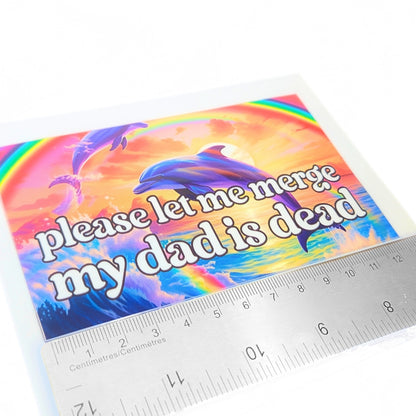 Please Let Me Merge My Dad Is Dead | Vinyl Sticker