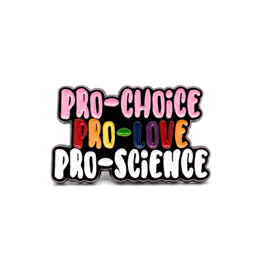 Pro-Choice Pro-Love Pro-Science [Pride] | Collectible Pin