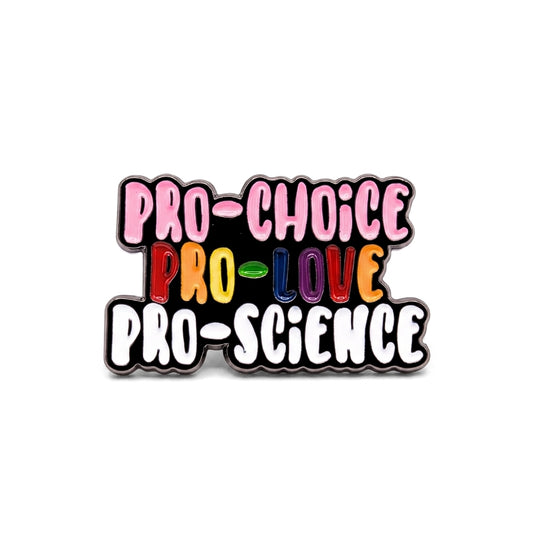 Pro-Choice Pro-Love Pro-Science [Pride] | Collectible Pin
