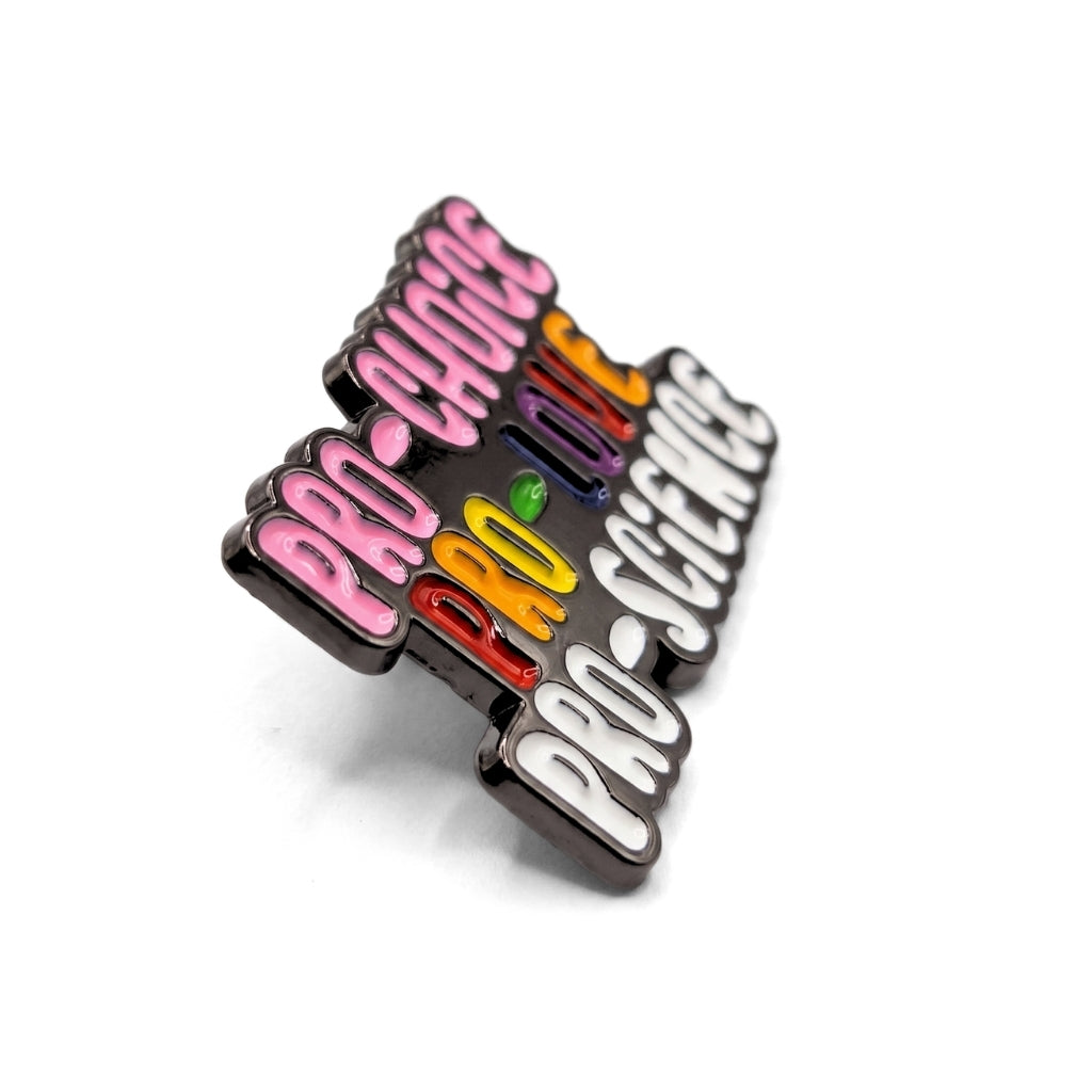 Pro-Choice Pro-Love Pro-Science [Pride] | Collectible Pin