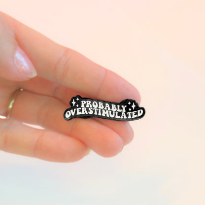 Probably Overstimulated | Collectible Pin