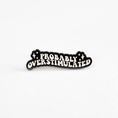 Probably Overstimulated | Collectible Pin