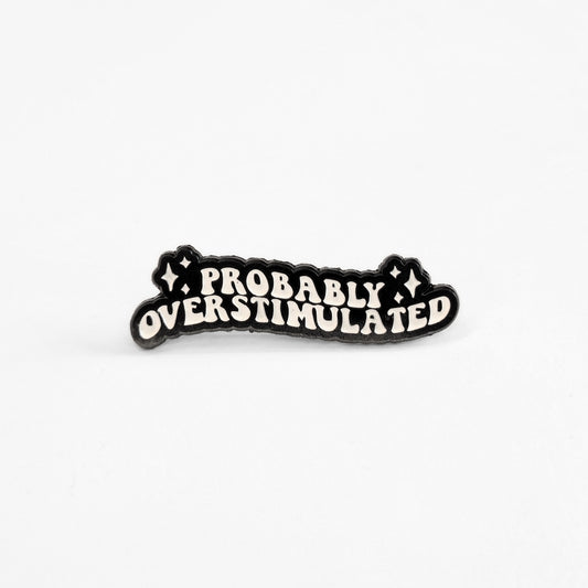 Probably Overstimulated | Collectible Pin