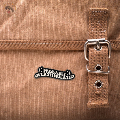 Probably Overstimulated | Collectible Pin